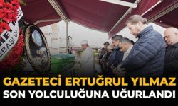 Gazeteci Ertuğrul Yılmaz son yolculuğuna uğurlandı