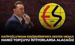 Hatipoğlu’ndan Eskişehirspor’a Destek Mesajı: Hangi Topçuyu İstiyorlarsa Alacağız