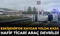 Eskişehir’de Kaygan Yolda Kaza: Hafif Ticari Araç Devrildi