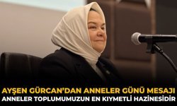 Ayşen Gürcan’dan Anneler Günü Mesajı: Anneler Toplumumuzun En Kıymetli Hazinesidir