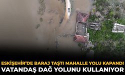 Eskişehir’de Baraj Taştı Mahalle Yolu Kapandı: Vatandaş Dağ Yolunu Kullanıyor