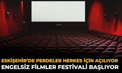 Eskişehir’de Perdeler Herkes İçin Açılıyor! Engelsiz Filmler Festivali Başlıyor