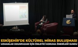 Eskişehir’de Kültürel Miras Buluşması: Uzmanlar Odunpazarı İçin Önleyici Koruma Önerileri Sundu