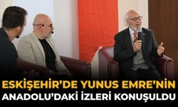 Eskişehir’de Yunus Emre’nin Anadolu’daki İzleri Konuşuldu