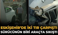 Eskişehir’de İki Tır Çarpıştı: Sürücünün Biri Araçta Sıkıştı