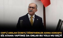CHP’li Arslan Ücretli Öğretmenler Adına Konuştu: Siz Atama Yaptınız Da Onlar Bu Yolu Mu Seçti?