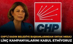 CHP’li Kadın Belediye Başkanlarından Ortak Mesaj: Linç Kampanyalarını Kabul Etmiyoruz