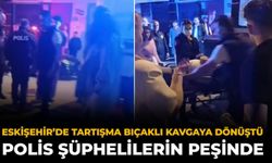 Eskişehir’de Tartışma Bıçaklı Kavgaya Dönüştü: Polis Şüphelilerin Peşinde