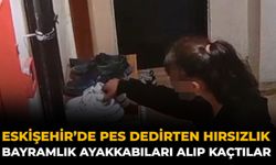 Eskişehir’de Pes Dedirten Hırsızlık: Bayramlık Ayakkabıları Alıp Kaçtılar