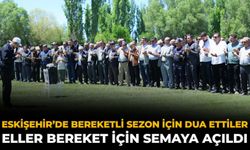 Eskişehir’de Bereketli Sezon İçin Dua Ettiler: Eller Bereket İçin Semaya Açıldı