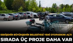 Eskişehir Büyükşehir Belediyesi Yeni Otoparkını Açtı: Sırada Üç Proje Daha Var