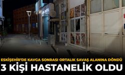 Eskişehir’de Kavga Sonrası Ortalık Savaş Alanına Döndü: 3 Kişi Hastanelik Oldu