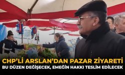 CHP'li Arslan'dan Pazar Ziyareti: "Bu Düzen Değişecek, Emeğin Hakkı Teslim Edilecek"