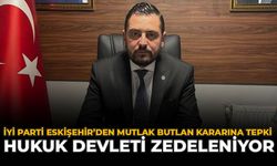 İYİ Parti Eskişehir’den Mutlak Butlan Kararına Tepki: “Hukuk Devleti Zedeleniyor”