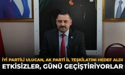 İYİ Partili Ulucan, AK Parti İl Teşkilatını Hedef Aldı: "Etkisizler, Günü Geçiştiriyorlar"