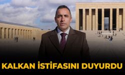 Kalkan İstifasını Duyurdu
