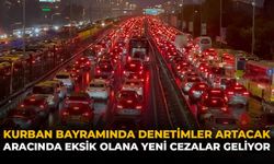 Kurban Bayramında Denetimler Artacak: Aracında Eksik Olana Yeni Cezalar Geliyor