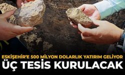 Eskişehir'e 500 Milyon Dolarlık Yatırım Geliyor: Üç Tesis Kurulacak