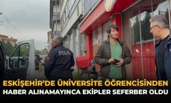 Eskişehir’de Üniversite Öğrencisinden Haber Alınamayınca Ekipler Seferber Oldu