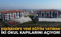 Eskişehir’e Yeni Eğitim Yatırımı: İki Okul Kapılarını Açıyor!