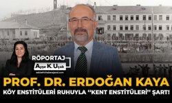 Prof. Dr. Erdoğan Kaya: Köy Enstitüleri Ruhuyla “Kent Enstitüleri” Şart!