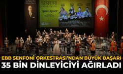 EBB Senfoni Orkestrası'ndan Büyük Başarı: 35 Bin Dinleyici Ağırladı
