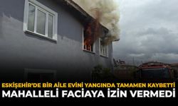 Eskişehir’de Bir Aile Evini Yangında Tamamen Kaybetti: Mahalleli Faciaya İzin Vermedi