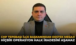 CHP Tepebaşı İlçe Başkanından Destek Mesajı: “Hiçbir Operasyon Halk İradesini Aşamaz”