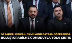 İYİ Partili Ulucan: “85 Milyonu Bayram Sofrasında Buluşturabilmek Umuduyla Yola Çıktık”