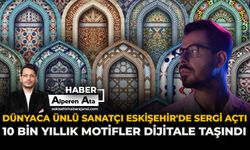 Dünyaca Ünlü Sanatçı Eskişehir'de Sergi Açtı: 10 Bin Yıllık Motifler Dijitale Taşındı