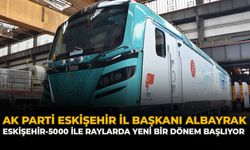 AK Parti Eskişehir İl Başkanı Albayrak: “Eskişehir-5000 ile Raylarda Yeni Bir Dönem Başlıyor”