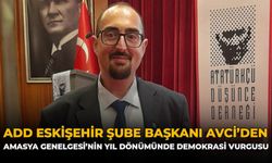 ADD Eskişehir Şube Başkanı Avci'den Amasya Genelgesi'nin Yıl Dönümünde Demokrasi Vurgusu