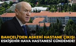 Bahçeli’den Askeri Hastane Çıkışı: Eskişehir Hava Hastanesi Gündemde