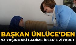 Başkan Ünlüce'den 93 Yaşındaki Fadime İpler'e Ziyaret