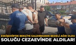 Eskişehir’de Bekçiye Saldırmanın Bedeli Ağır Oldu: Soluğu Cezaevinde Aldılar