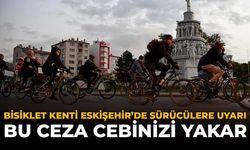 Bisiklet Kenti Eskişehir'de Sürücülere Uyarı: Bu Ceza Cebinizi Yakar