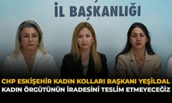 CHP Eskişehir Kadın Kolları Başkanı Yeşildal: "Kadın Örgütünün İradesini Teslim Etmeyeceğiz"