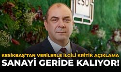 Kesikbaş’tan Verilerle İlgili Kritik Açıklama: Sanayi Geride Kalıyor!