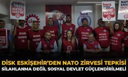 DİSK Eskişehir’den NATO Zirvesi Tepkisi: “Silahlanma Değil Sosyal Devlet Güçlendirilmeli”