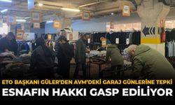 ETO Başkanı Güler’den AVM’deki Garaj Günlerine Tepki: “Esnafın Hakkı Gasp Ediliyor”