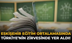 Eskişehir Eğitim Ortalamasında Türkiye’nin Zirvesinde Yer Aldı