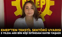 EMEP’ten Tekstil Sektörü Uyarısı: 3 Yılda 400 Bin Kişi İstihdam Kaybı Yaşadı