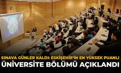 Sınava Günler Kaldı: Eskişehir'in En Yüksek Puanlı Üniversite Bölümü Açıklandı