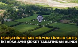 Eskişehir'de 602 Milyon Liralık Satış: İki Arsa Aynı Şirket Tarafından Alındı
