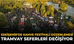 Eskişehir’de Kahve Festivali Düzenlemesi: Tramvay Seferleri Değişiyor