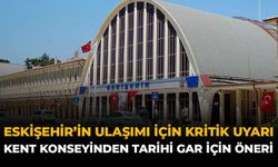 Eskişehir'in Ulaşımı İçin Kritik Uyarı: Kent Konseyinden Tarihi Gar İçin Öneri
