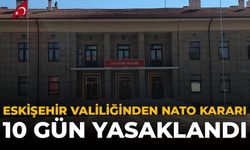 Eskişehir Valiliğinden NATO Kararı: 10 Gün Yasaklandı!
