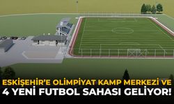 Eskişehir’e Olimpiyat Kamp Merkezi ve 4 Yeni Futbol Sahası Geliyor