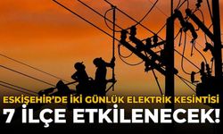 Eskişehir'de 2 Günlük Elektrik Kesintisi: 7 İlçede Çok Sayıda Sokak Karanlıkta Kalacak
