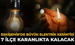 Eskişehir'de Büyük Elektrik Kesintisi: 7 İlçe Karanlıkta Kalacak
